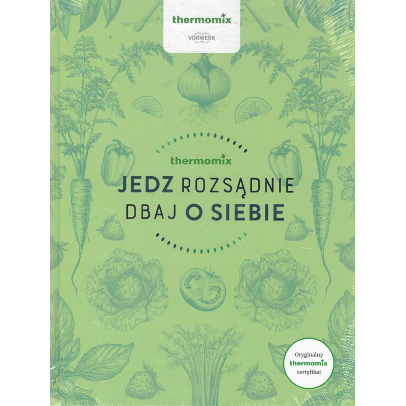 Książka "Jedz rozsądnie, Dbaj o siebie" Thermomix TM6 Książka "Jedz rozsądnie, Dbaj o siebie" Thermomix TM6