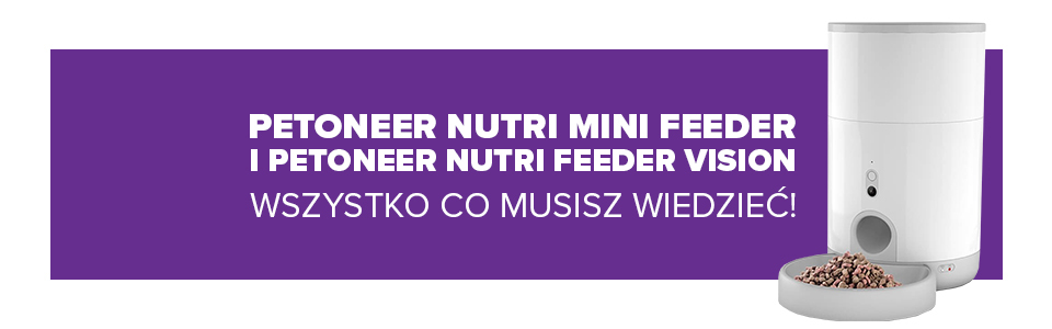 Podajniki karmy Petoneer Nutri Vision Mini i Nutri Mini Feeder - wszystko co musisz wiedzieć!