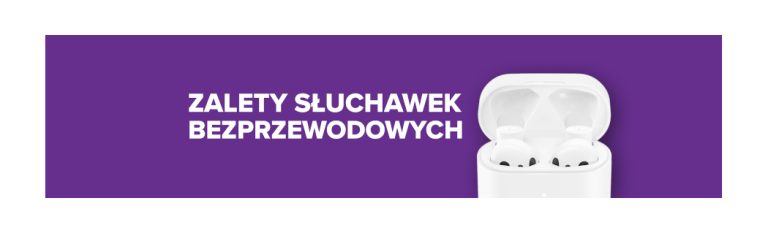 Zalety słuchawek bezprzewodowych