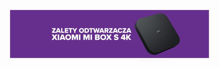 Zalety, które daje odtwarzacz multimedialny Xiaomi Mi Box S 4K
