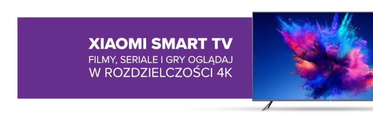 Filmy, seriale i gry oglądaj w rozdzielczości 4K na telewizorze Xiaomi