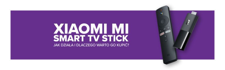 Jak działa Xiaomi Mi Smart TV Stick i dlaczego warto go kupić?