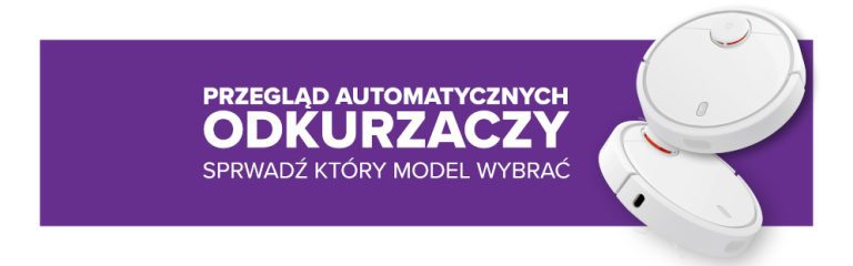 Przegląd automatycznych odkurzaczy – jaki model wybrać?