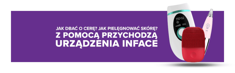 Jak dbać o cerę i prawidłowo pielęgnować skórę? Z pomocą przychodzą urządzenia inFace!