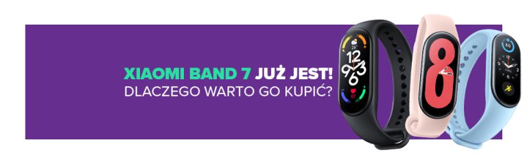 Xiaomi Band 7 już jest! Dlaczego warto kupić?