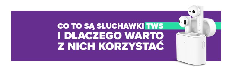 Co to są słuchawki TWS i dlaczego warto z nich korzystać?