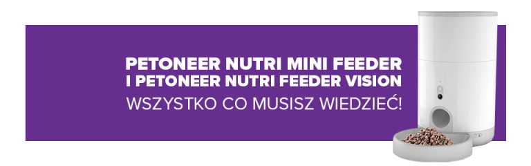 Podajniki karmy Petoneer Nutri Vision Mini i Nutri Mini Feeder – wszystko co musisz wiedzieć!