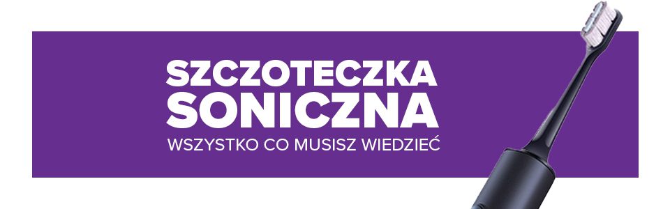 Szczoteczka soniczna do zębów – wszystko co musisz wiedzieć!
