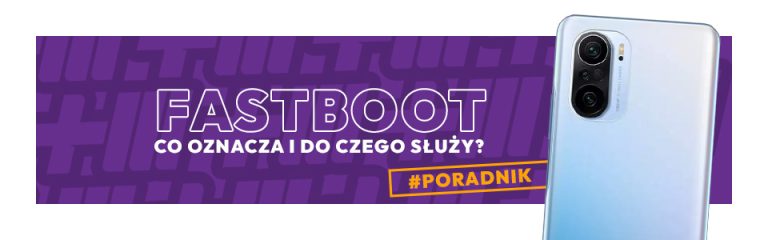 Fastboot 一 co to znaczy i do czego służy?
