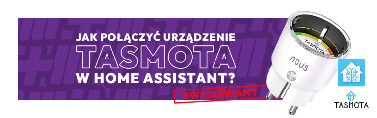 Jak połączyć urządzenie Tasmota z Home Assistant? Wyjaśniamy!
