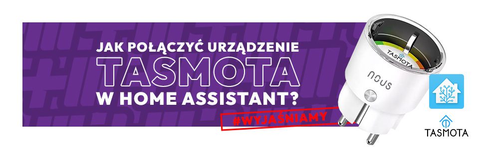 Jak połączyć urządzenie Tasmota z Home Assistant? Wyjaśniamy!