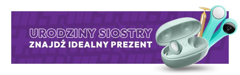 Co kupić siostrze na urodziny? Znajdź idealny prezent