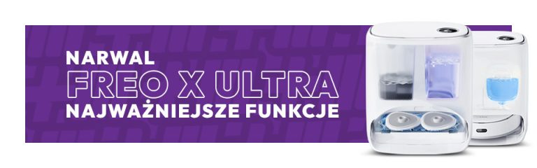 Narwal Freo X Ultra, rewolucyjna technologia- przegląd najważniejszych funkcji