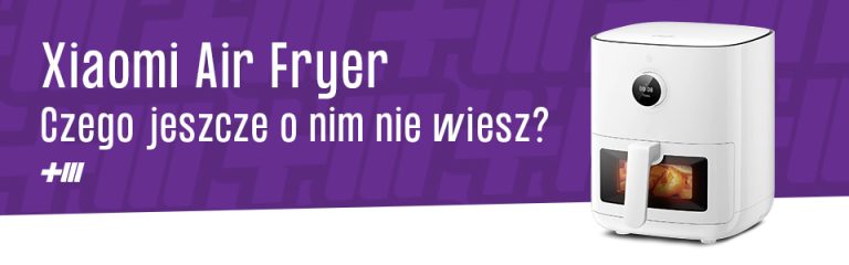 Air fryer – czego jeszcze o nim nie wiecie