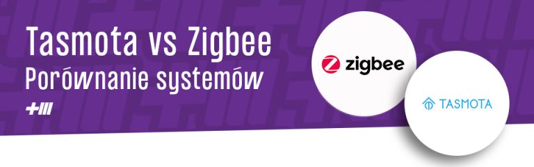Tasmota vs. Zigbee – jakie są różnice? Porównanie!