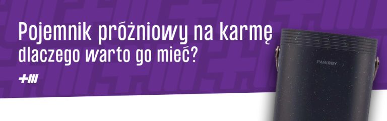 Pojemnik na karmę dla psa i kota – dlaczego warto go mieć?